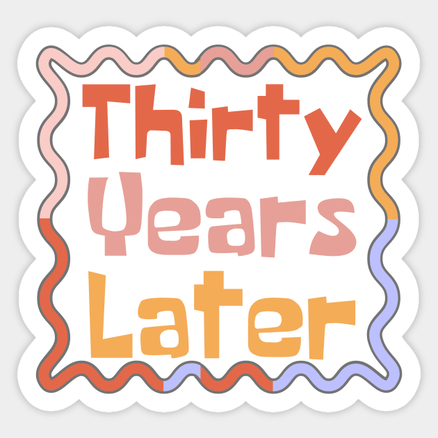 Thirty Years Later Sticker by Teewyld